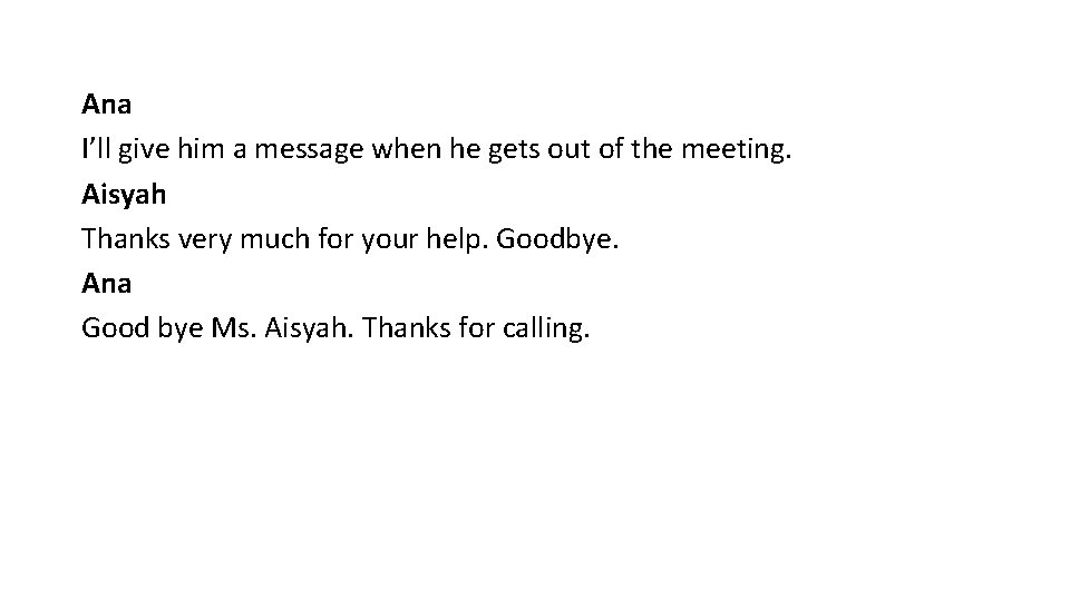 Ana I’ll give him a message when he gets out of the meeting. Aisyah