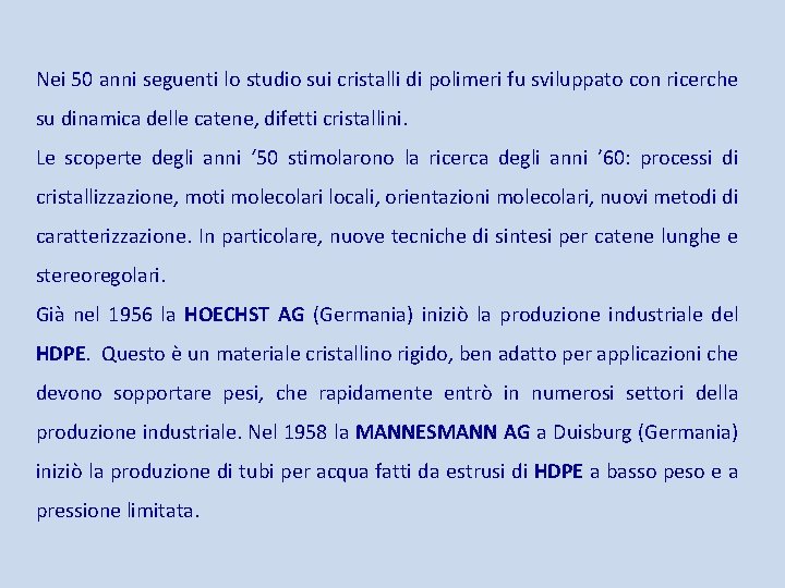 Nei 50 anni seguenti lo studio sui cristalli di polimeri fu sviluppato con ricerche