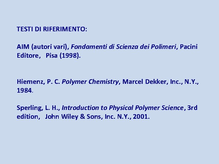 TESTI DI RIFERIMENTO: AIM (autori vari), Fondamenti di Scienza dei Polimeri, Pacini Editore, Pisa