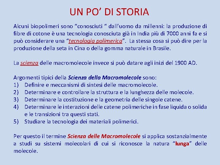 UN PO’ DI STORIA Alcuni biopolimeri sono “conosciuti “ dall’uomo da millenni: la produzione