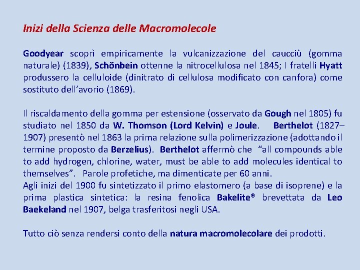 Inizi della Scienza delle Macromolecole Goodyear scoprì empiricamente la vulcanizzazione del caucciù (gomma naturale)