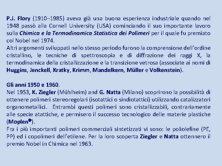 P. J. Flory (1910– 1985) aveva già una buona esperienza industriale quando nel 1948