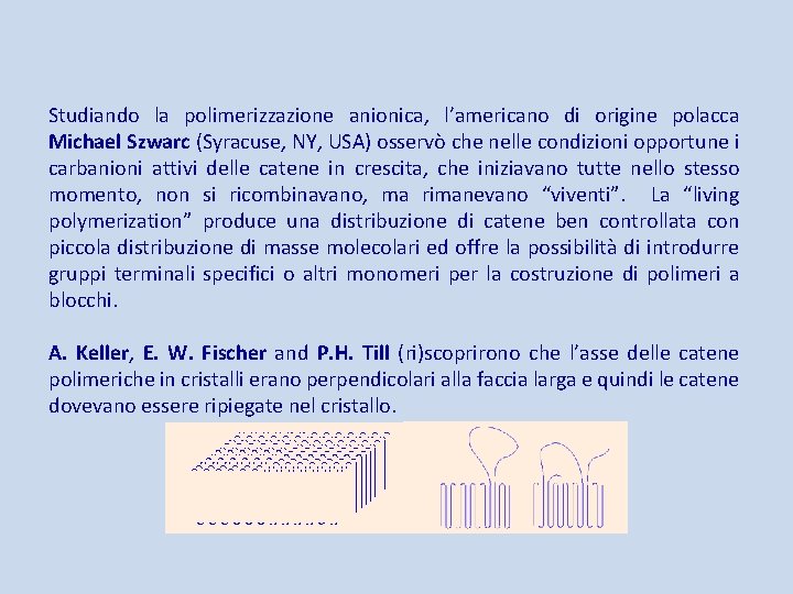 Studiando la polimerizzazione anionica, l’americano di origine polacca Michael Szwarc (Syracuse, NY, USA) osservò