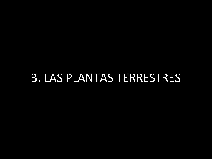 3. LAS PLANTAS TERRESTRES 
