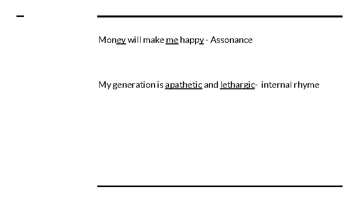 Money will make me happy - Assonance My generation is apathetic and lethargic- internal