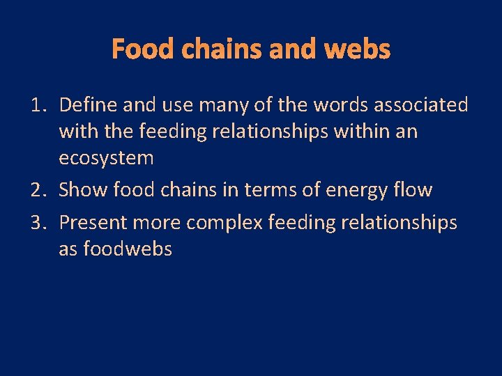 Food chains and webs 1. Define and use many of the words associated with