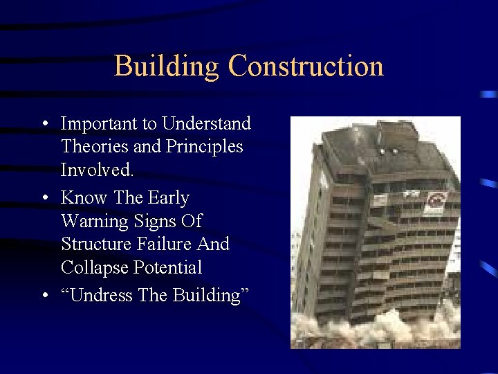 Building Construction • Important to Understand Theories and Principles Involved. • Know The Early