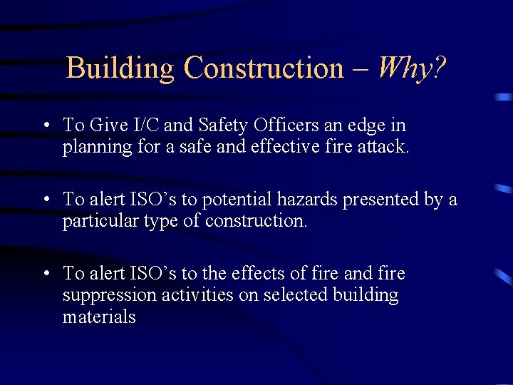 Building Construction – Why? • To Give I/C and Safety Officers an edge in