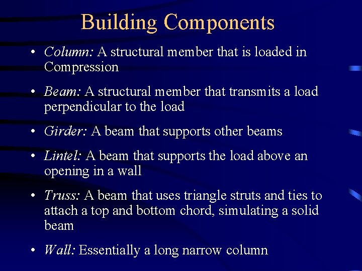 Building Components • Column: A structural member that is loaded in Compression • Beam: