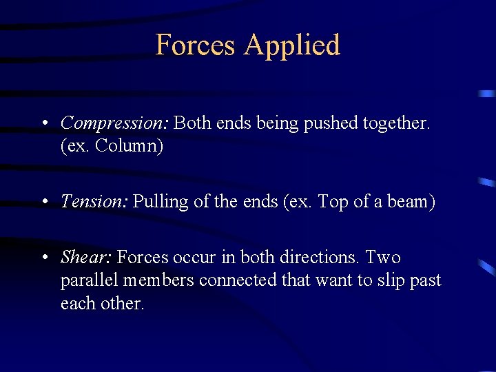 Forces Applied • Compression: Both ends being pushed together. (ex. Column) • Tension: Pulling