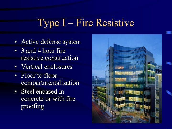 Type I – Fire Resistive • Active defense system • 3 and 4 hour