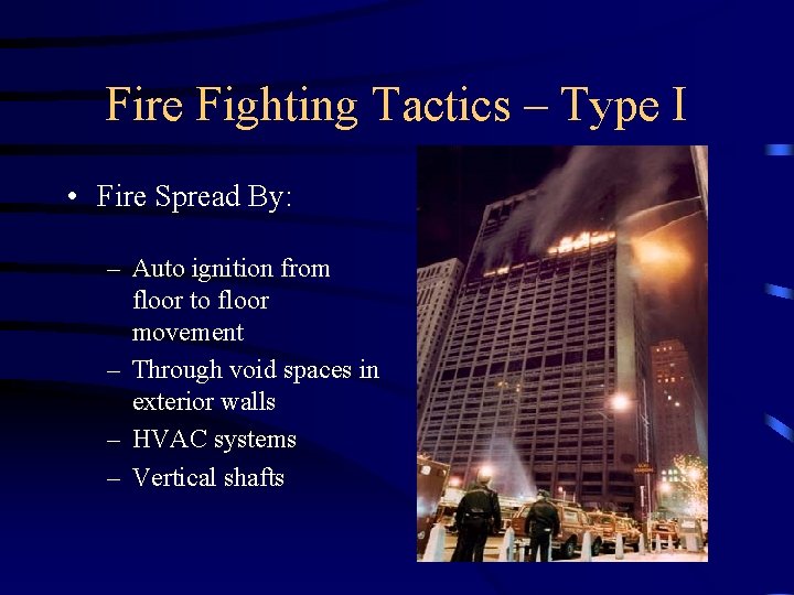 Fire Fighting Tactics – Type I • Fire Spread By: – Auto ignition from