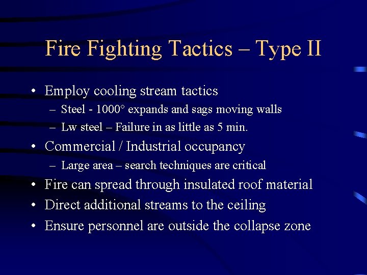 Fire Fighting Tactics – Type II • Employ cooling stream tactics – Steel -