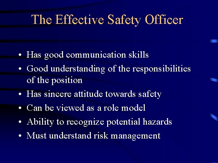 The Effective Safety Officer • Has good communication skills • Good understanding of the