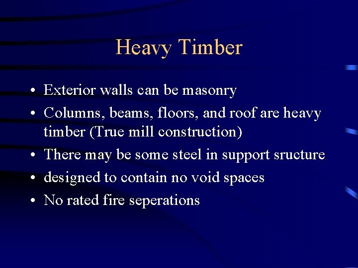 Heavy Timber • Exterior walls can be masonry • Columns, beams, floors, and roof