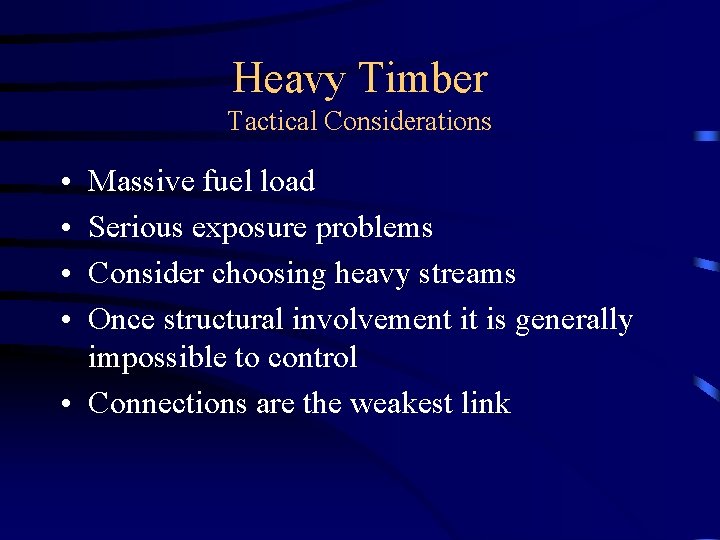 Heavy Timber Tactical Considerations • • Massive fuel load Serious exposure problems Consider choosing