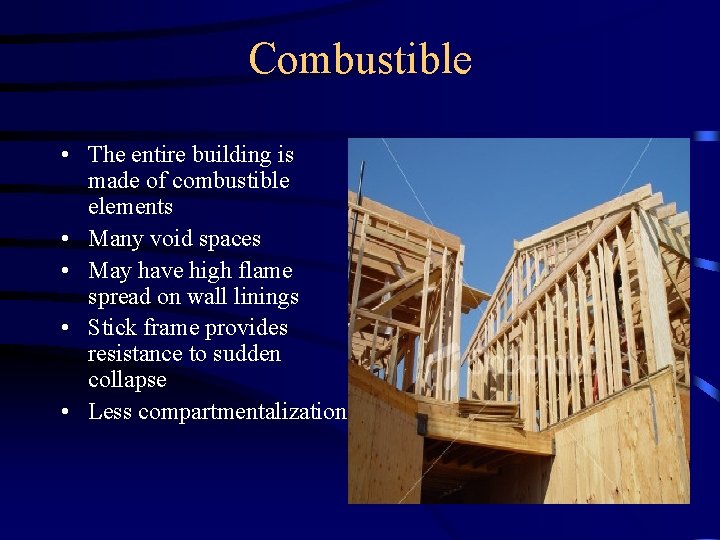 Combustible • The entire building is made of combustible elements • Many void spaces
