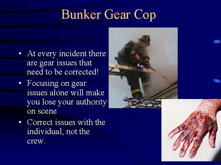 Bunker Gear Cop • At every incident there are gear issues that need to