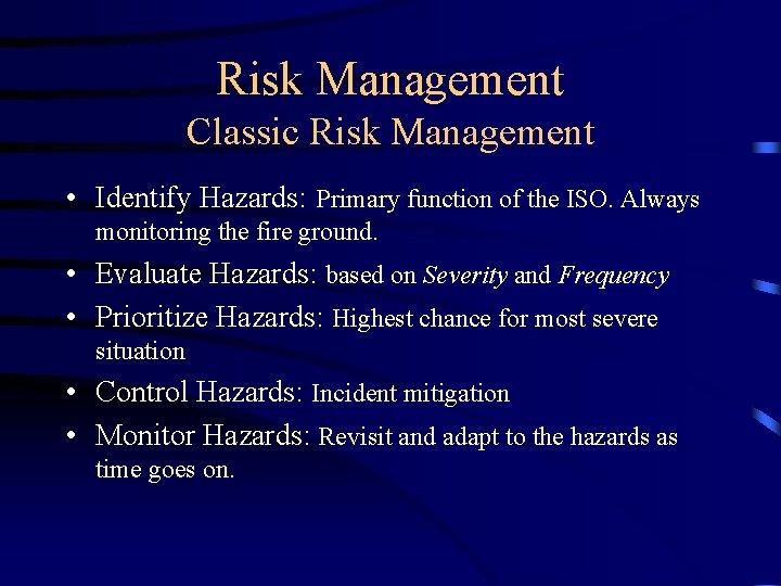 Risk Management Classic Risk Management • Identify Hazards: Primary function of the ISO. Always