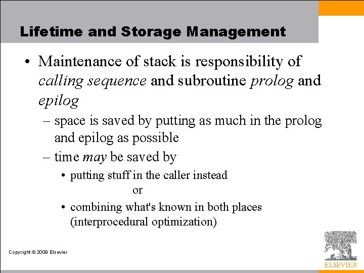 Lifetime and Storage Management • Maintenance of stack is responsibility of calling sequence and
