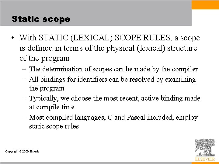 Static scope • With STATIC (LEXICAL) SCOPE RULES, a scope is defined in terms