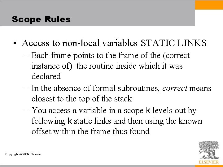 Scope Rules • Access to non-local variables STATIC LINKS – Each frame points to