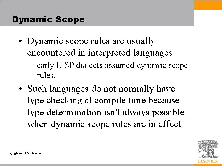 Dynamic Scope • Dynamic scope rules are usually encountered in interpreted languages – early