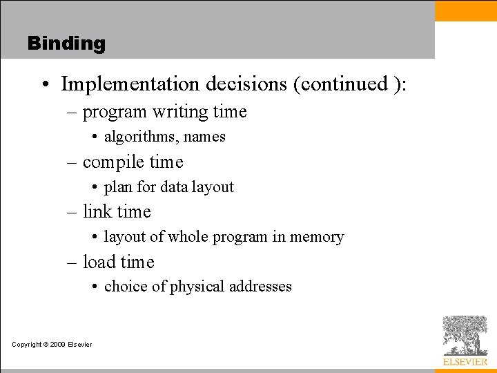 Binding • Implementation decisions (continued ): – program writing time • algorithms, names –