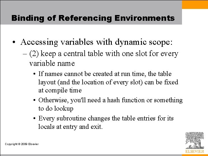 Binding of Referencing Environments • Accessing variables with dynamic scope: – (2) keep a