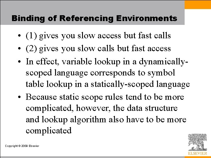 Binding of Referencing Environments • (1) gives you slow access but fast calls •