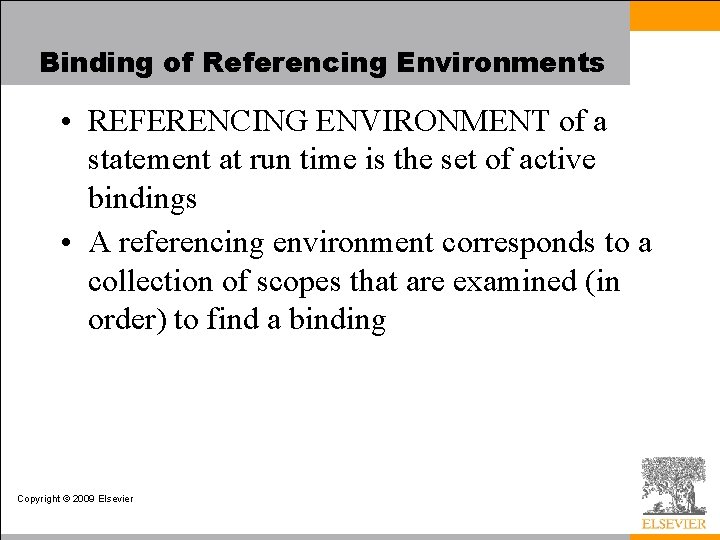 Binding of Referencing Environments • REFERENCING ENVIRONMENT of a statement at run time is