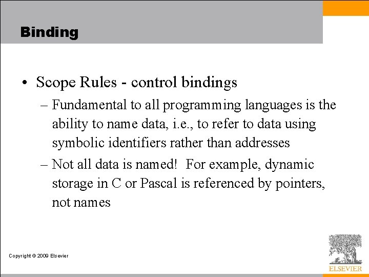 Binding • Scope Rules - control bindings – Fundamental to all programming languages is