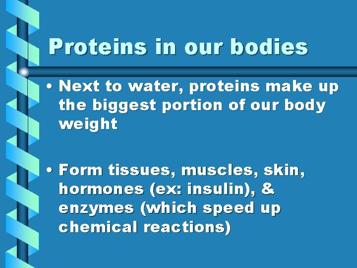 Proteins in our bodies • Next to water, proteins make up the biggest portion Proteins in our bodies • Next to water, proteins make up the biggest portion