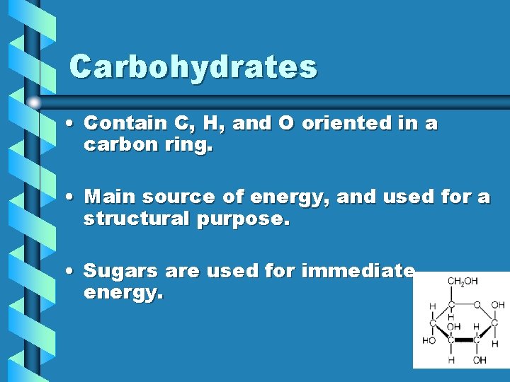 Carbohydrates • Contain C, H, and O oriented in a carbon ring. • Main Carbohydrates • Contain C, H, and O oriented in a carbon ring. • Main