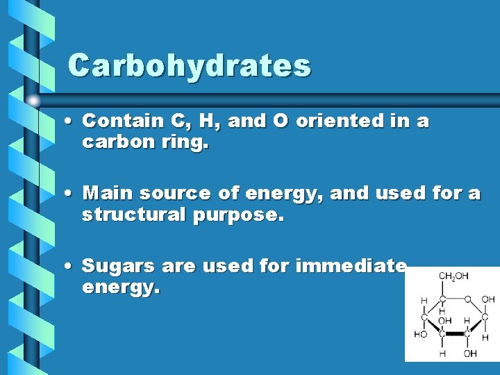 Carbohydrates • Contain C, H, and O oriented in a carbon ring. • Main