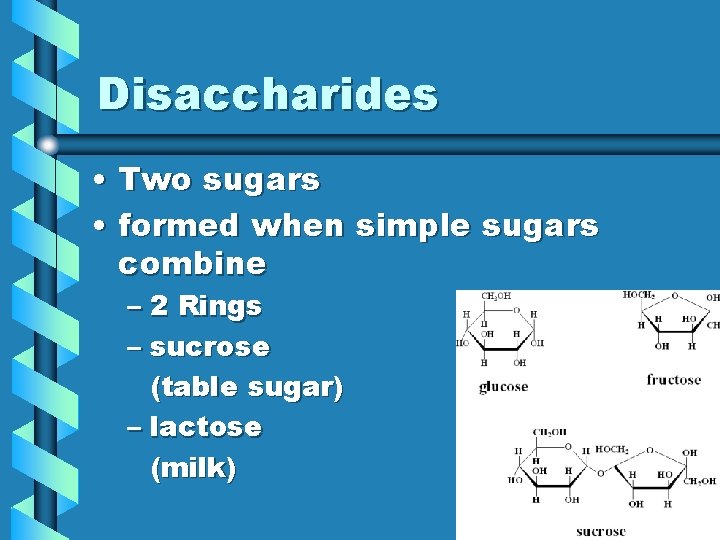 Disaccharides • Two sugars • formed when simple sugars combine – 2 Rings – Disaccharides • Two sugars • formed when simple sugars combine – 2 Rings –