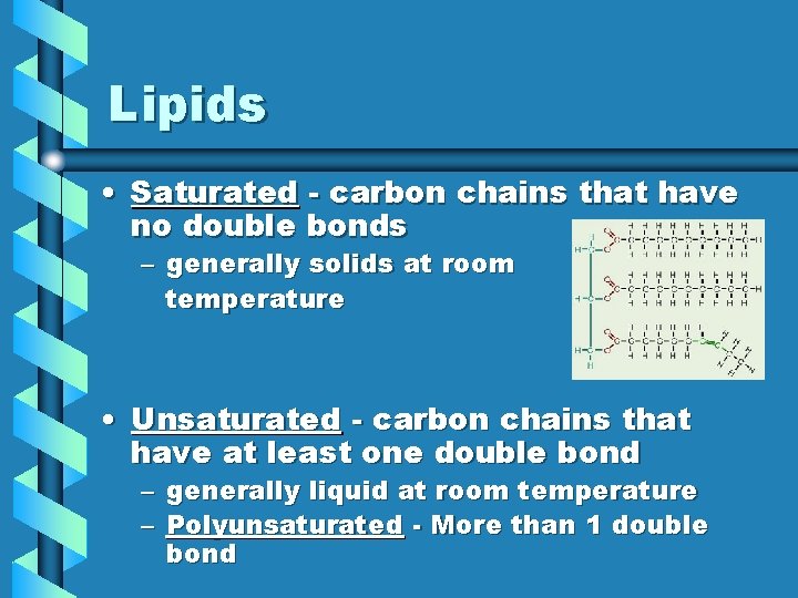Lipids • Saturated - carbon chains that have no double bonds – generally solids Lipids • Saturated - carbon chains that have no double bonds – generally solids