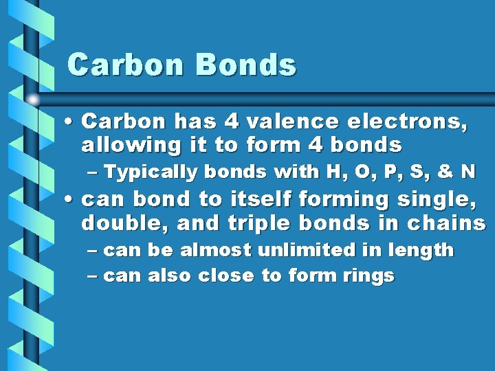 Carbon Bonds • Carbon has 4 valence electrons, allowing it to form 4 bonds Carbon Bonds • Carbon has 4 valence electrons, allowing it to form 4 bonds