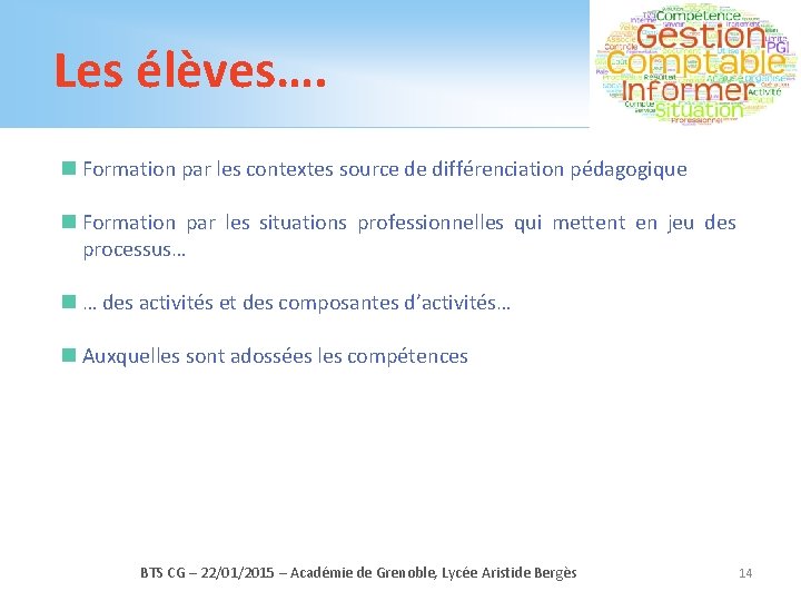 Les élèves…. n Formation par les contextes source de différenciation pédagogique n Formation par