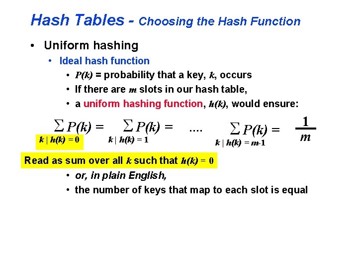 Hash Tables - Choosing the Hash Function • Uniform hashing • Ideal hash function