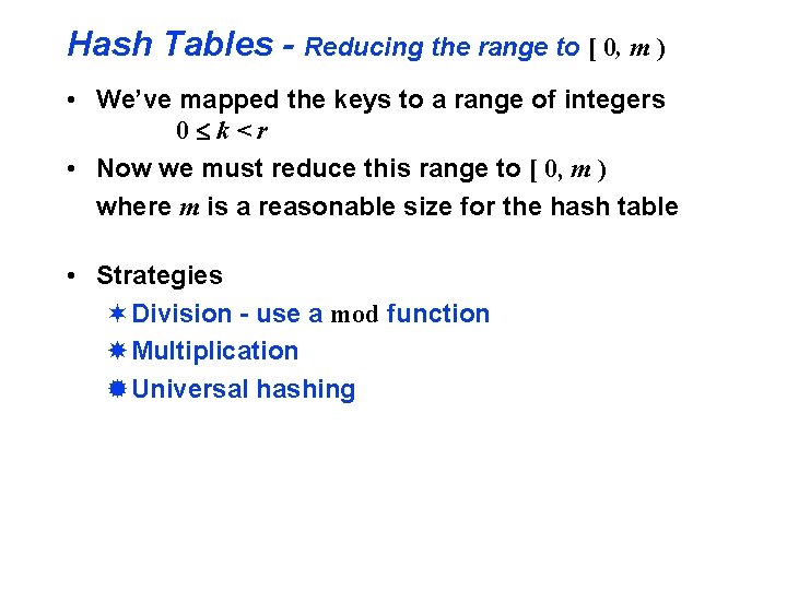 Hash Tables - Reducing the range to [ 0, m ) • We’ve mapped