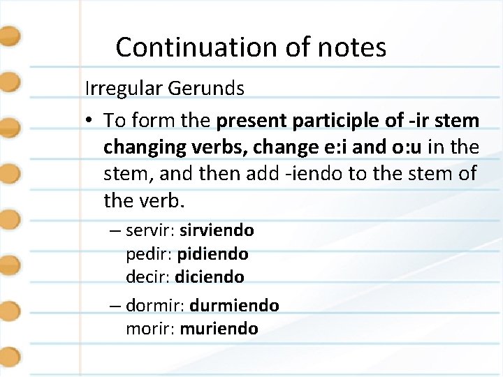 Continuation of notes Irregular Gerunds • To form the present participle of -ir stem