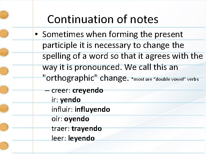Continuation of notes • Sometimes when forming the present participle it is necessary to