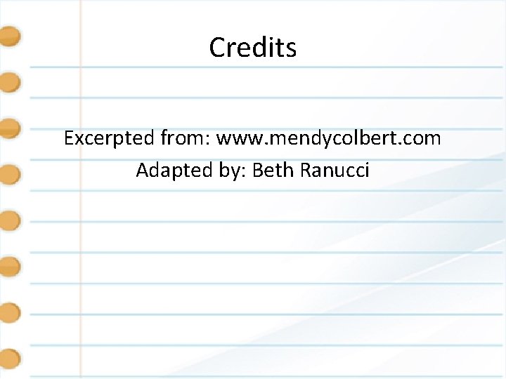 Credits Excerpted from: www. mendycolbert. com Adapted by: Beth Ranucci 
