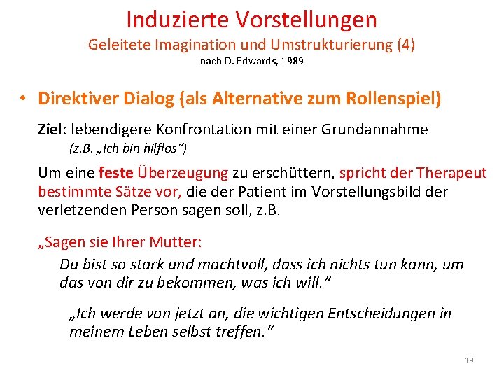 Induzierte Vorstellungen Geleitete Imagination und Umstrukturierung (4) nach D. Edwards, 1989 • Direktiver Dialog