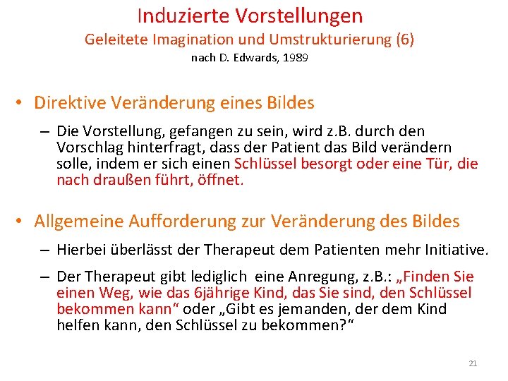 Induzierte Vorstellungen Geleitete Imagination und Umstrukturierung (6) nach D. Edwards, 1989 • Direktive Veränderung