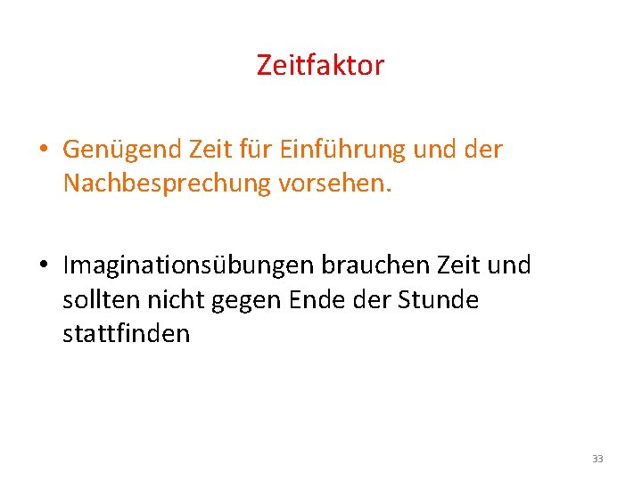 Zeitfaktor • Genügend Zeit für Einführung und der Nachbesprechung vorsehen. • Imaginationsübungen brauchen Zeit