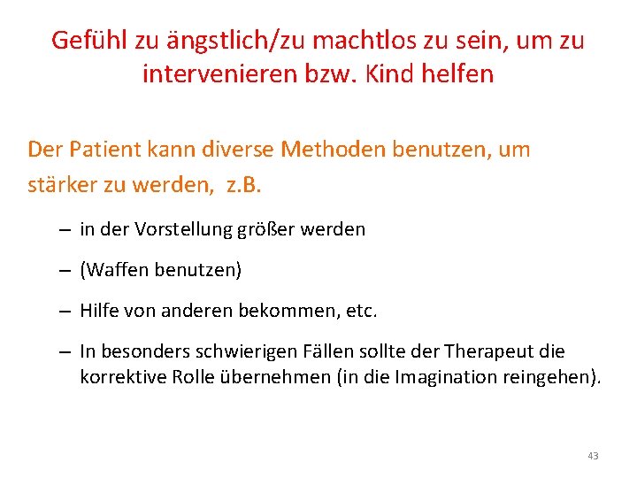 Gefühl zu ängstlich/zu machtlos zu sein, um zu intervenieren bzw. Kind helfen Der Patient