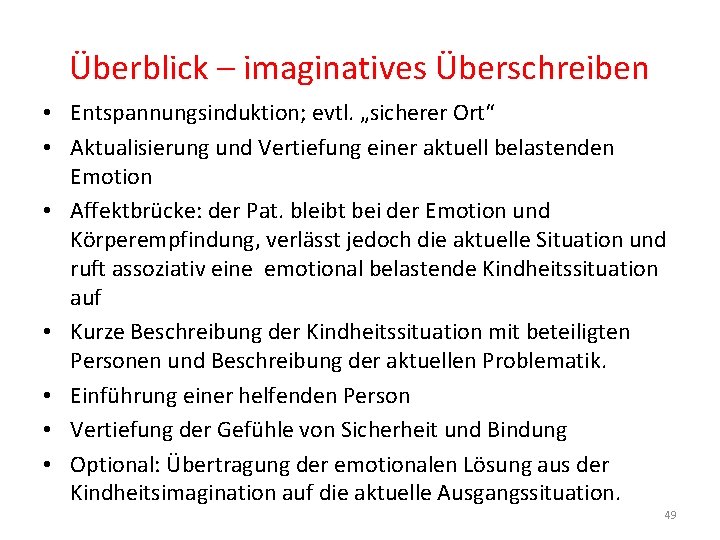 Überblick – imaginatives Überschreiben • Entspannungsinduktion; evtl. „sicherer Ort“ • Aktualisierung und Vertiefung einer