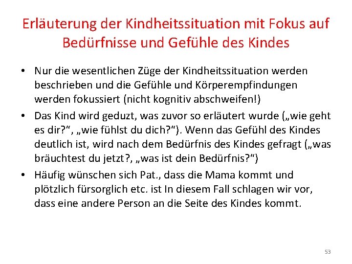 Erläuterung der Kindheitssituation mit Fokus auf Bedürfnisse und Gefühle des Kindes • Nur die